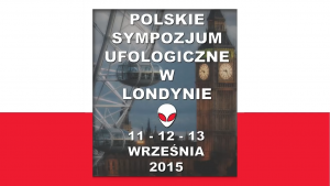 Relacja z panelu ufologicznego londyńskiego Sympozjum Ufologicznego - 9.10.2015